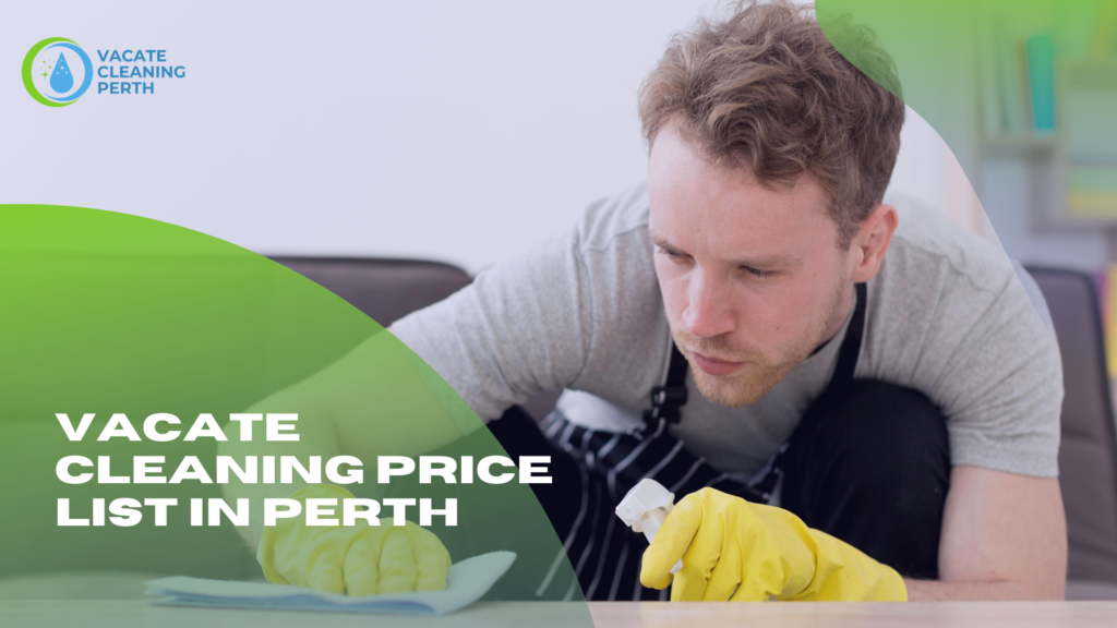 Vacate Cleaning Price List Perth – Complete 2026 Guide for Tenants & Property Owners